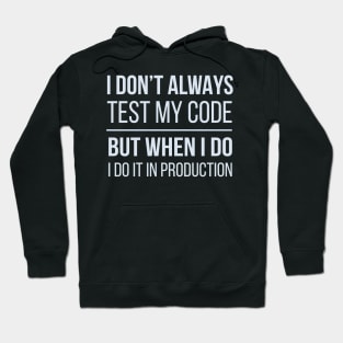 Developer I Don't Always Test My Code Hoodie